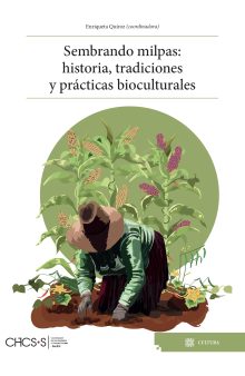 Sembrando milpas: historia, tradiciones y prácticas bioculturales